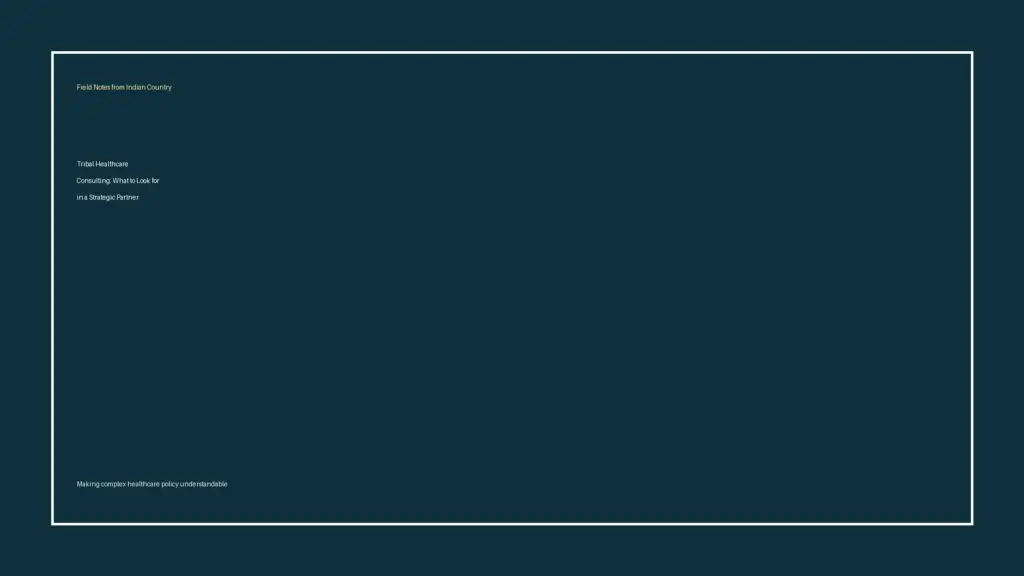 Tribal Healthcare Consulting: What to Look for in a Strategic Partner - Field Notes cover image