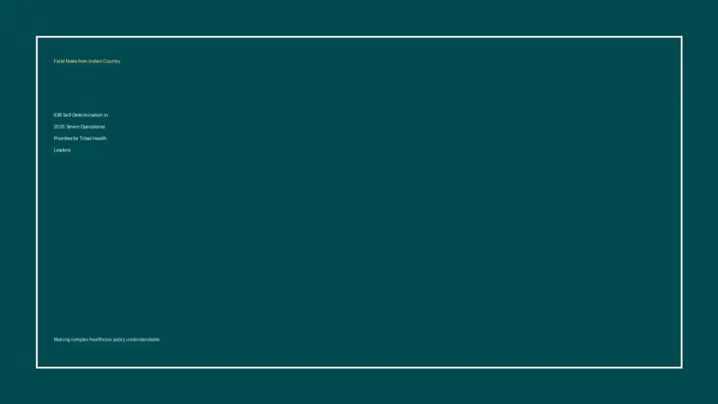 638 Self-Determination in 2026: Seven Operational Priorities for Tribal Health Leaders - Field Notes cover image